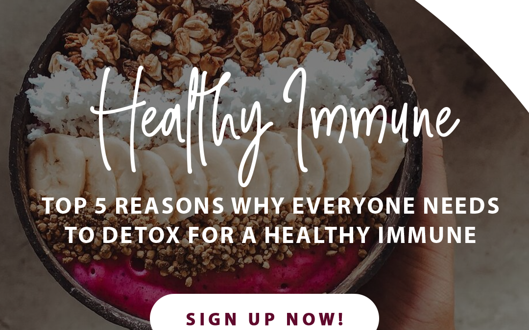 5 Reasons to Detox for a Healthy Immune